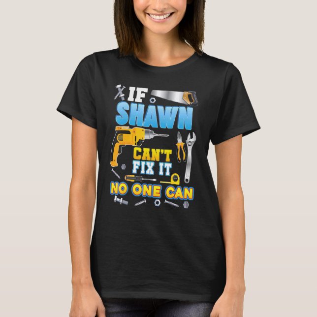 If Shawn Can't Fix It No One Can Father Day Papa D T-Shirt (Front)