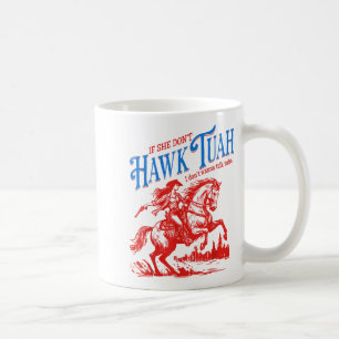 If She Dont Hawk Tuah I Dont W Talk Tuha Cowgirl C Coffee Mug