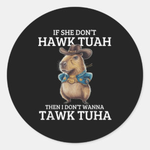 If She Dont Hawk Tuah I Wont Tawk Tuah Classic Round Sticker