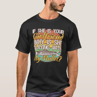 IF She Is Your Girlfriend Why Is She Playing With  T-Shirt