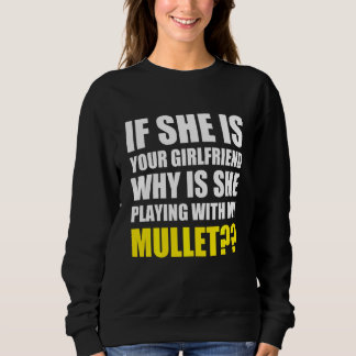 If She Is Your Girlfriend Why She Playing With My  Sweatshirt