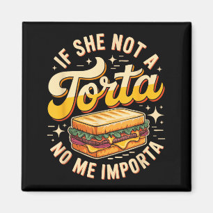 If she not a torta me importa funny cinco de mayo  magnet