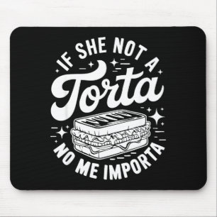 If she not a torta me importa funny cinco de mayo mouse mat