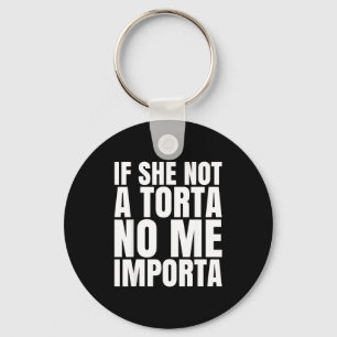 If She Not A Torta No Me Importa Funny Humor Meme Key Ring