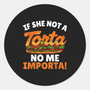 If She Not A Torta No Me Importa Funny Spanglish F Classic Round Sticker