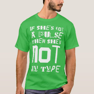 If Shes Got A Pulse Shes Not My Type T-Shirt