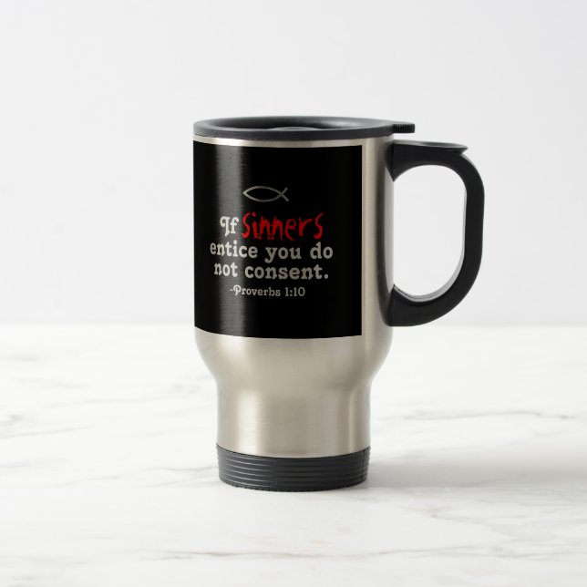 If sinners entice you gotGod316.com Scripture Travel Mug (Right)