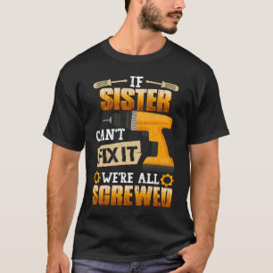 If Sister Can't Fix It We're All Screwed T-Shirt