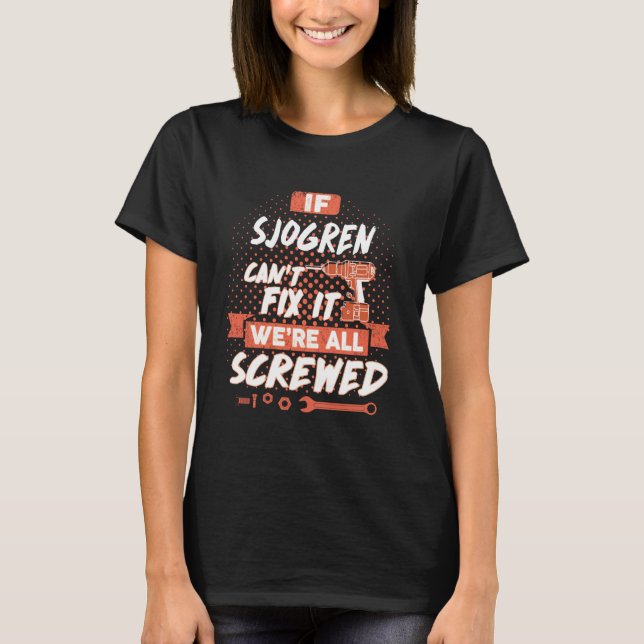 If SJOGREN Can't Fix It We're All Screwed T-Shirt (Front)