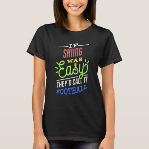 If Skiing Was Easy Saying Funny Skier T-Shirt