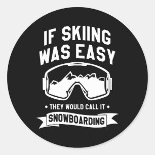 If Skiing Was Easy They Would Call It Snowboarding Classic Round Sticker