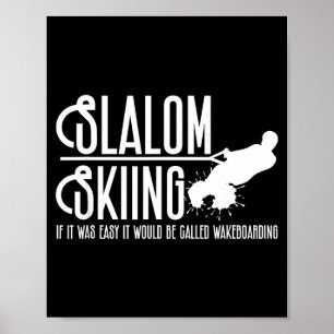 If slalom skiing was easy would call wakeboarding poster