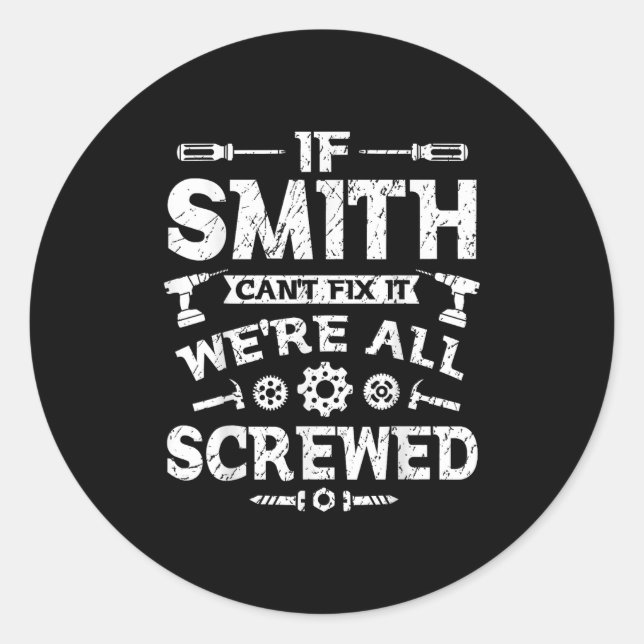 If Smith Can't Fix It We're All Screwed Funny Fath Classic Round Sticker (Front)