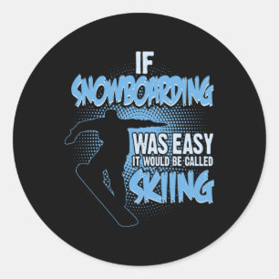 If Snowboarding Was Easy It'd Be Skiing - Boarding Classic Round Sticker
