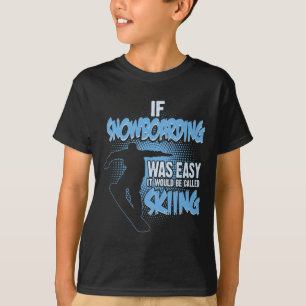 If Snowboarding Was Easy It'd Be Skiing - Boarding T-Shirt