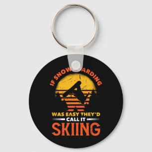 If Snowboarding Was Easy They'd Call It Skiing  Key Ring