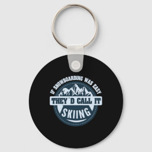 If Snowboarding Was Easy They'd Call It Skiing Sno Key Ring