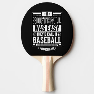 If Softball Was Easy They'd Call It Baseball Ping Pong Paddle