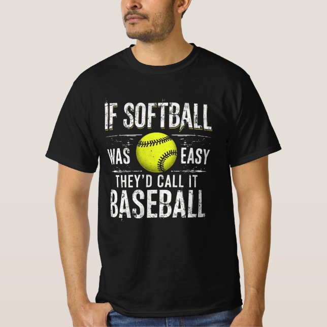 If Softball Was Easy They'd Call It Baseball T-Shirt (Front)