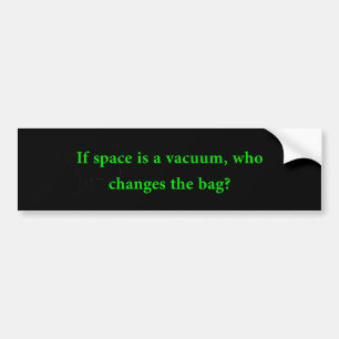 If Space Is A Vacuum Bumper Sticker