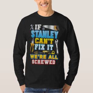 If Stanley Can't Fix It We're All Screwed Father D T-Shirt