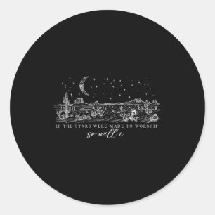 If Stars Were Made To Worship So Will I Psalm 148  Classic Round Sticker