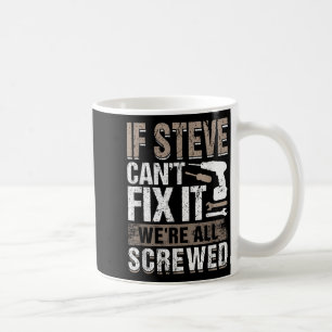If Steve Can't Fix It We Are All Screwed Coffee Mug
