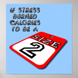 If Stress Burned Calories Funny Poster Sign