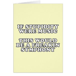 If Stupidity Were Music