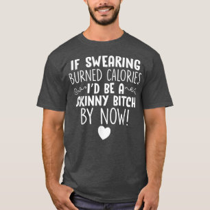 If Swearing Burned Calories Funny Novelty T-Shirt