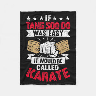 If Tang Soo Do was Easy It Would Be Called Karate Fleece Blanket