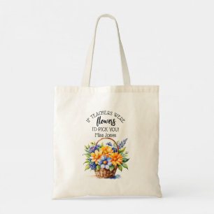 if teachers were flowers we'd pick you thank you g tote bag