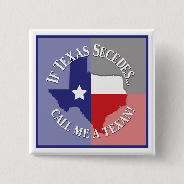 If Texas Secedes... Call Me A Texan! 15 Cm Square Badge (Front)