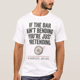 If The Bar Ain't Bending Powerlifting Tee