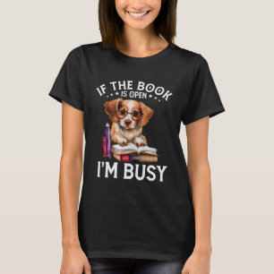 If The Book Is Open I m Busy Book Dogs Reading T-Shirt