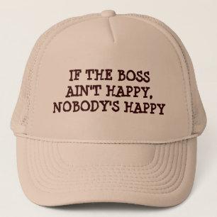 If The Boss Aint Happy, Nobody's Happy Trucker Hat