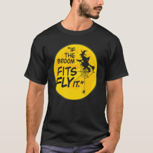 If The Broom Fits Fly I Halloween Witch Broom Nigh T-Shirt