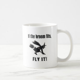 If the broom fits, fly it! coffee mug
