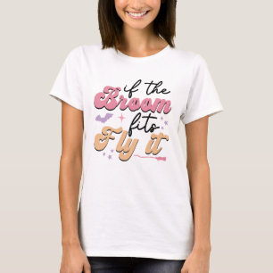 If the Broom Fits, Fly It   Witch Halloween T-Shirt