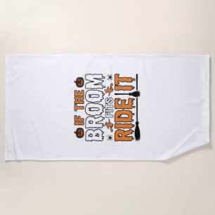 If The Broom Fits Ride It Halloween Witch Shirt De Beach Towel
