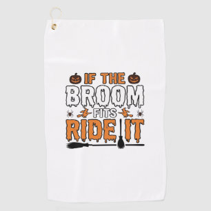If The Broom Fits Ride It Halloween Witch Shirt De Golf Towel
