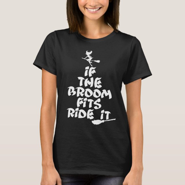if the broom fits ride it T-Shirt (Front)