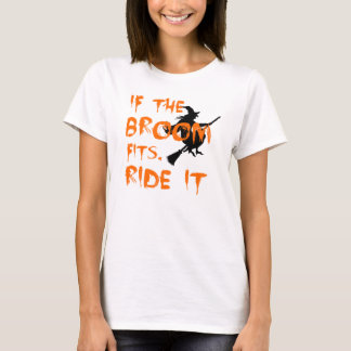 If The Broom Fits, Ride It T-Shirt