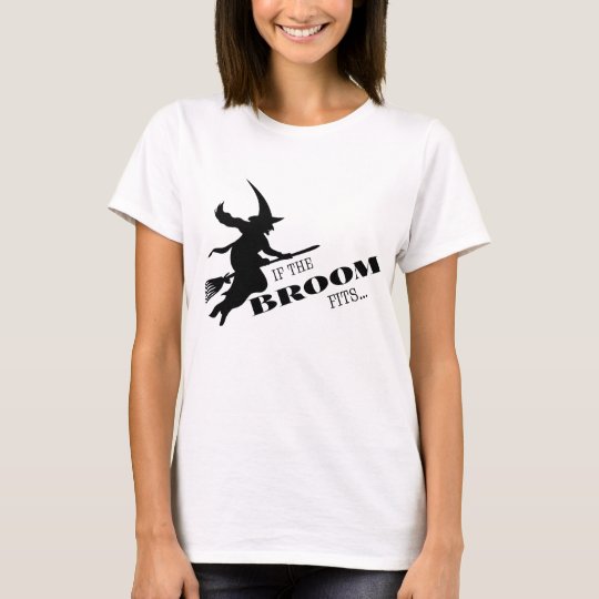 If the Broom Fits T-Shirt