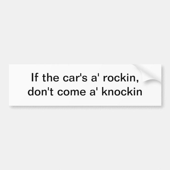 If the car's a' rockin - bumper sticker (Front)