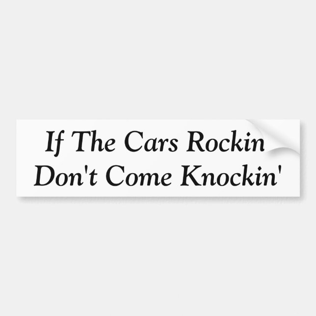 If The Cars Rockin' - Bumper Sticker (Front)