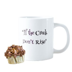 "If the Creek Don’t Rise" Southern Coffee Mug