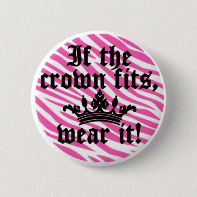 If the Crown Fits..... 6 Cm Round Badge (Front)