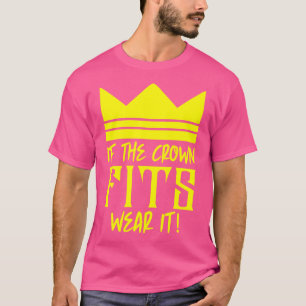 If the crown fits wear it 1 T-Shirt