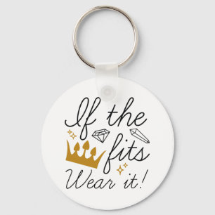 If The Crown Fits. Wear It! Key Ring